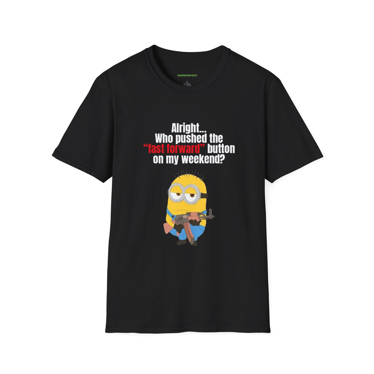 Who pushed the 'fast forward' button on my weekend? Shirt