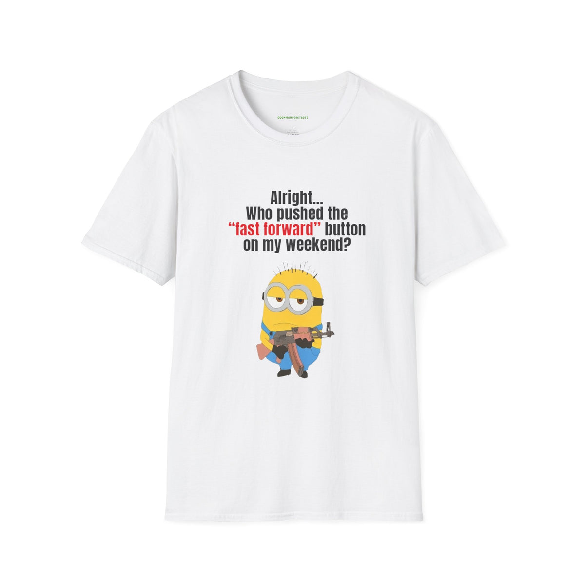 Who pushed the 'fast forward' button on my weekend? Shirt